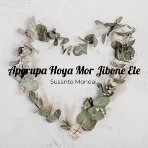 Aporupa Hoya Mor Jibone Ele