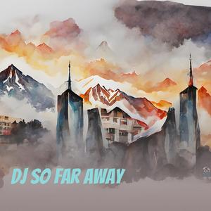 Dj so Far Away