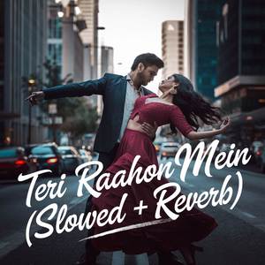 Teri Raahon Mein (Slowed + Reverb)