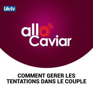 Allo caviar comment gerer les tentations dans le couple, pt. 17
