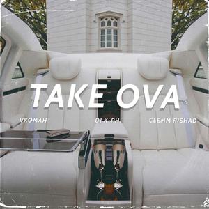 Take Ova (feat. Vkomah & Clemm Rishad)