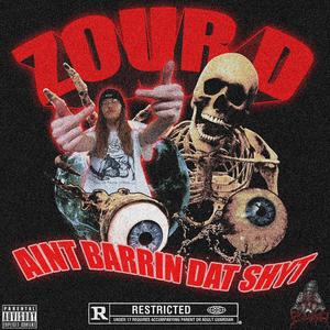 AINT BARRIN DAT SHYT