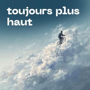 toujours plus haut
