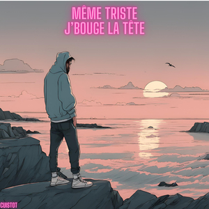 Même triste, j'bouge la tête