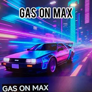 Gas On Max
