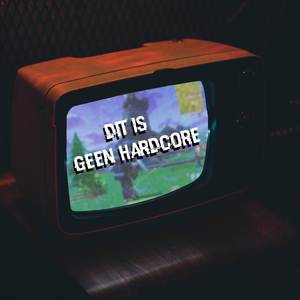 Dit Is Geen Hardcore