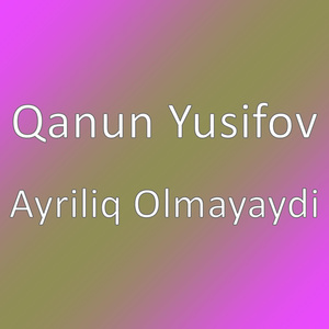Ayriliq Olmayaydi