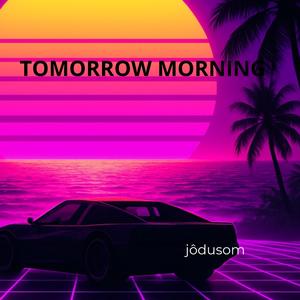 TOMORROW MORNING