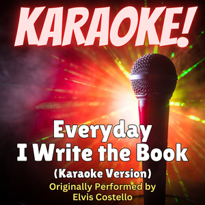 Everyday I Write the Book (Karaoke Version Originally Performed by Elvis Costello)