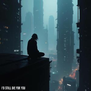 I'd still die for you