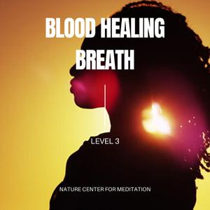 BLOOD HEALING BREATHWORK