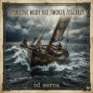 Spokojne Wody Nie Tworzą Żeglarzy