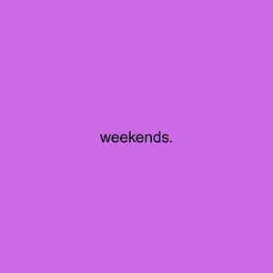 weekends