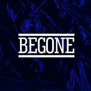 Begone