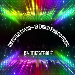 Infected Covid-19 Disco Frisco Music