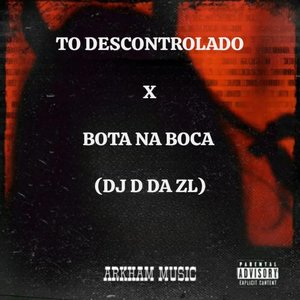 TO DESCONTROLADO X BOTA NA BOCA