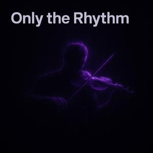 Only the Rhythm