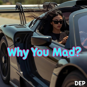 Why You Mad?
