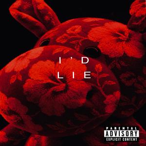I'D LIE