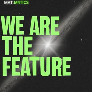 We are the Feature!