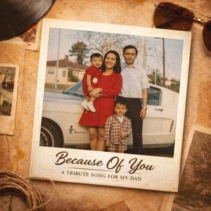 Because Of You (A Tribute Song For My Dad)