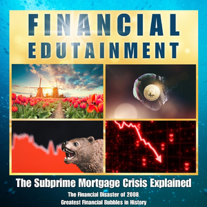 Greatest Financial Bubbles in History: The Subprime Mortgage Crisis Explained (Outro)