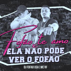 Fofão te amo x Ela não pode ver o Fofão (feat. Mc RF)