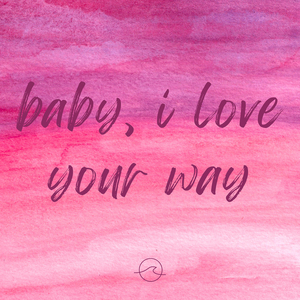 Baby, I Love Your Way