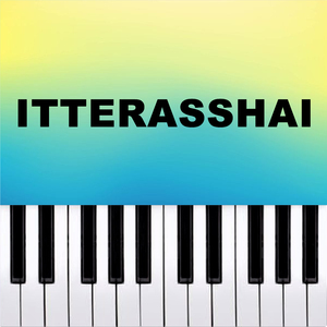 Itterasshai (Piano Version)