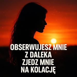 Obserwujesz mnie z daleka – Zjedz mnie na kolację