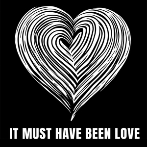 It Must Have Been Love