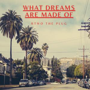 What Dreams Are Made Of