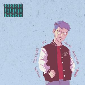 Too Late (feat. Brady Amour)