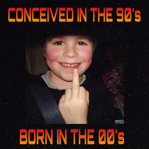Conceived In The 90s (Born In The 00s)