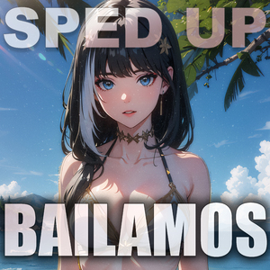 bailamos (Sped Up)