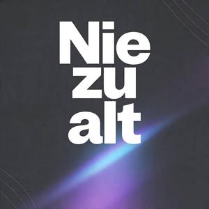 Nie zu alt