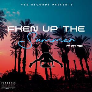 Fken up the summer (feat. CTB Tru)