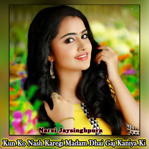 Kun Ko Nash Karegi Madam Dhai Gaj Kaniya Ki