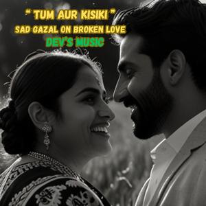 TUM AUR KISIKI