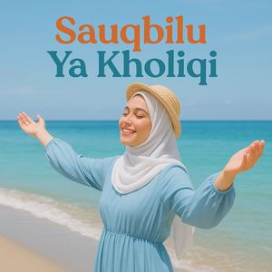 Sauqbilu Ya Kholiqi