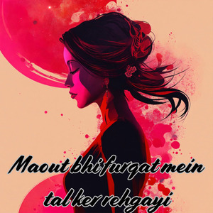 Maout bhi furqat mein tal ker rehgayi