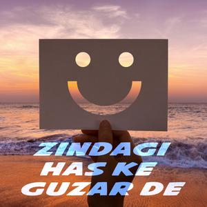Zindagi Has Ke Guzar De