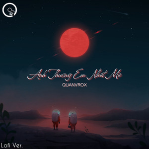 Anh Thương Em Nhất Mà (Lofi)