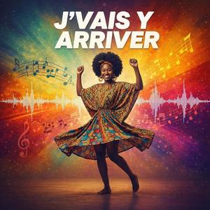 J'VAIS Y ARRIVER