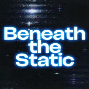 Beneath the Static