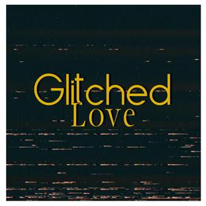 Glitched Love