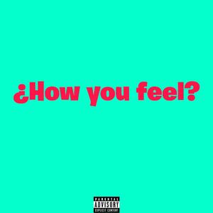 ¿How you feel? (feat. ripzay)