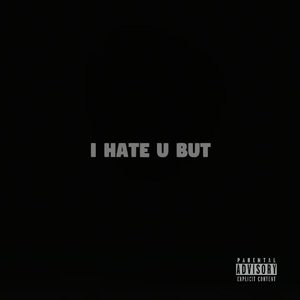 I Hate U But……