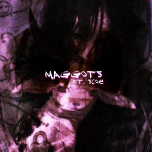 MAGGOTS (feat. SCOE)