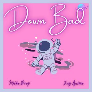 Down Bad (feat. Jay Anime)